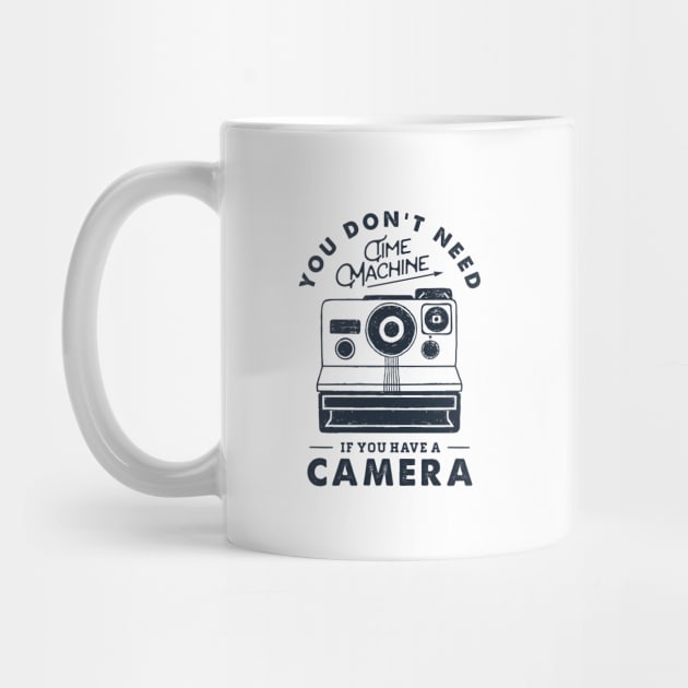 You Don't Need Time Machine. Camera. Funny, Inspirational Quote by SlothAstronaut